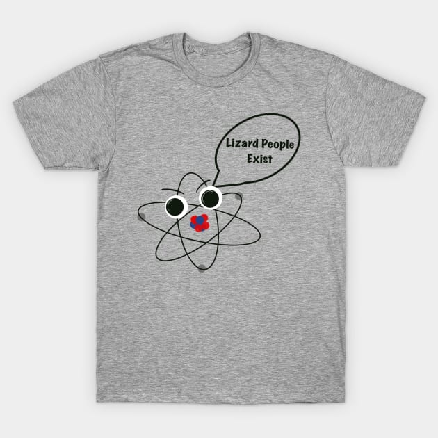 Don’t Believe Atoms, They Make Up Everything. T-Shirt by Theartiologist